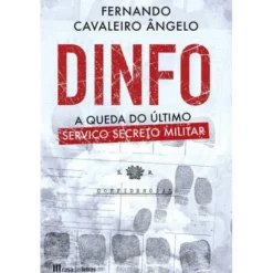 Dinfo - A Queda do Último Serviço Secreto Militar de Fernando Cavaleiro Ângelo