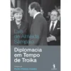 Diplomacia em Tempo de Troika de Luís de Almeida Sampaio