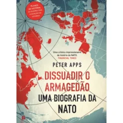 Dissuadir O Armagedão: Uma Biografia Da Nato de Peter Apps