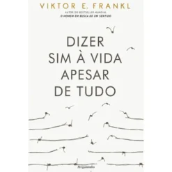Dizer Sim à Vida Apesar de Tudo de Viktor E. Frankl