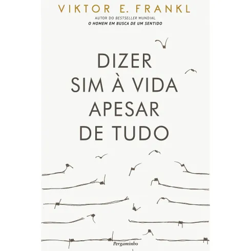 Dizer Sim à Vida Apesar de Tudo de Viktor E. Frankl