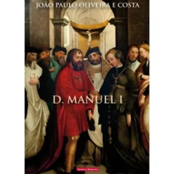 D. Manuel I de João Paulo Oliveira e Costa