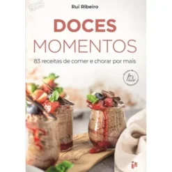 Doces Momentos - 83 Receitas de Comer e Chorar Por Mais de Rui Ribeiro