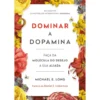 Dominar A Dopamina de Michael E. Long