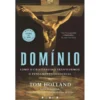 Domínio de Tom Holland - Como o Cristianismo Transformou o Pensamento Ocidental