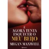 E Agora Tenta Esquecer o Meu Beijo de Megan Maxwell