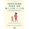 Educação Para Um Mundo Novo de Maria Montessori