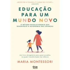 Educação Para Um Mundo Novo de Maria Montessori