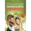 Educar com Mindfulness na Adolescência de Mikaela Övén