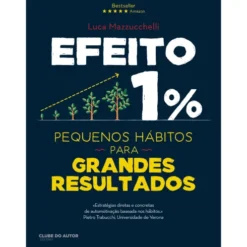 Efeito 1% - Pequenos Hábitos para Grandes Resultados de Luca Mazzucchelli
