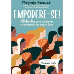 Empodere-se! de Maynara Fanucci - 100 Desafios para as Mulheres Reconhecerem a sua Própria Força