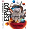 Enciclopédia do Conhecimento - Espaço de Dorling Kindersley - Todo o Universo Explorado ao Pormenor