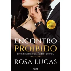 Encontro Proibido de Rosa Lucas - Promessas Secretas. Íntimos Desejos