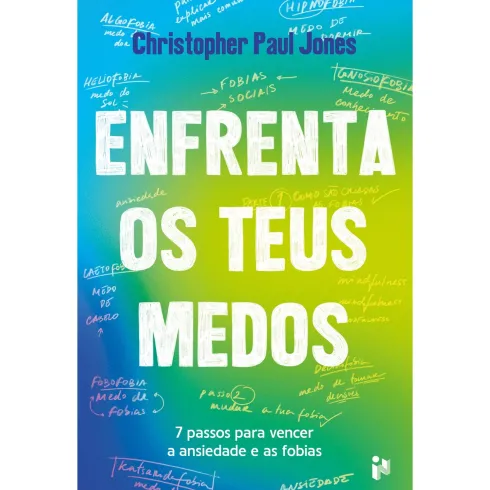 Enfrenta os Teus Medos de Christopher Paul Jones - 7 Passos para Vencer a Ansiedade e as Fobias