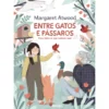 Entre Gatos e Pássaros de Margaret Atwood - Para Todos os que Sonham Voar