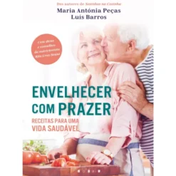 Envelhecer com Prazer de Luís Barros, Rita Cruz Sousa e Maria Antónia Peças