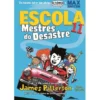 Escola 11 - Mestres do Desastre de James Patterson e Chris Tebbetts
