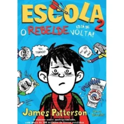 Escola 2: o Rebelde Está de Volta de Chris Tebbetts e James Patterson