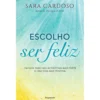 Escolho Ser Feliz de Sara Cardoso
