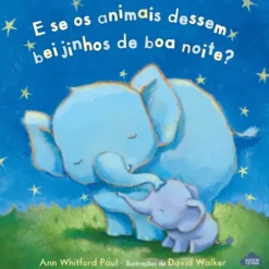 E Se os Animais Dessem Beijinhos de Boa Noite? de Ann Whitford Paul