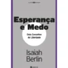 Esperança e Medo - Dois Conceitos de Liberdade de Isaiah Berlin