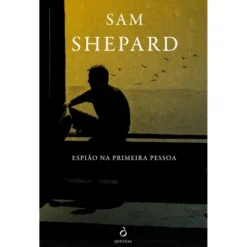 Espião na Primeira Pessoa de Sam Shepard