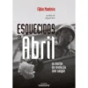 Esquecidos em Abril de Fábio Monteiro