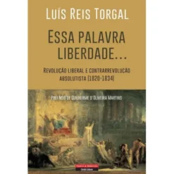 Essa Palavra Liberdade... de Luís Reis Torgal
