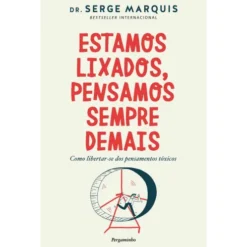 Estamos Lixados, Pensamos Sempre Demais de Serge Marquis