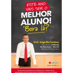 Este Ano Vais Ser o Melhor Aluno! - Bora Lá? de Prof. Jorge Rio Cardoso