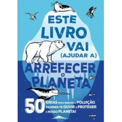 Este Livro Vai (Ajudar A) Arrefecer o Planeta de Isabel Thomas - 50 Ideias para Reduzir a Poluição, Fazeres-te Ouvir e Proteger o Nosso Planeta!