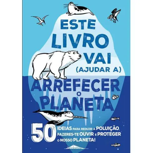Este Livro Vai (Ajudar A) Arrefecer o Planeta de Isabel Thomas - 50 Ideias para Reduzir a Poluição, Fazeres-te Ouvir e Proteger o Nosso Planeta!
