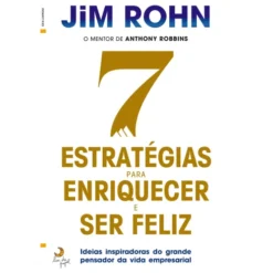 7 Estratégias para Enriquecer e Ser Feliz de Jim Röhn