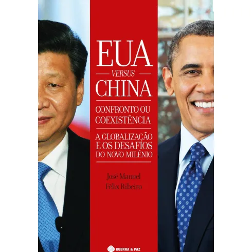 EUA Versus China - Confronto ou Coexistência de José Manuel Félix Ribeiro