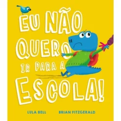 Eu Não Quero ir para a Escola! de Lula Bell