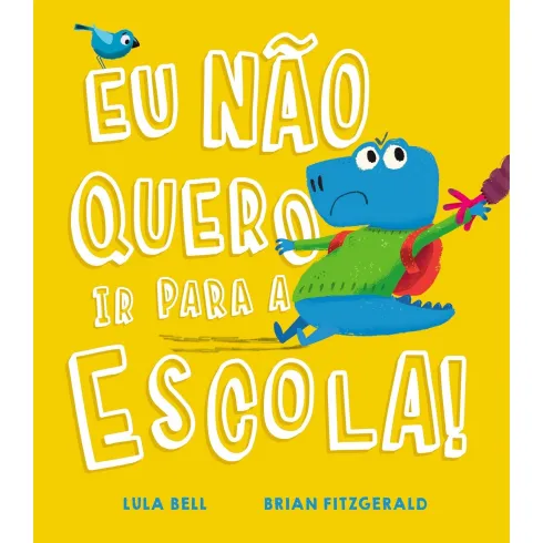 Eu Não Quero ir para a Escola! de Lula Bell