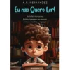 Eu Não Quero Ler! de A.P. Hernández