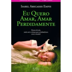 Eu Quero Amar, Amar Perdidamente de Isabel Abecassis Empis