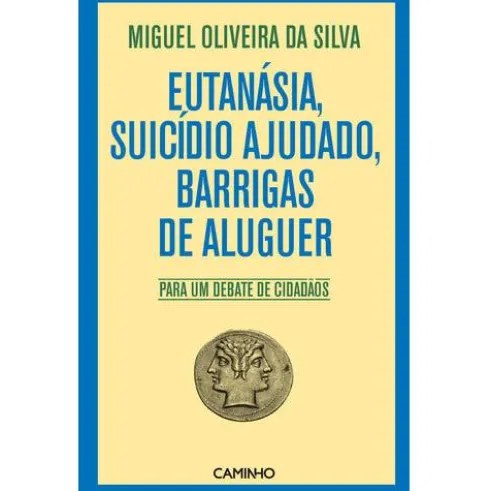 Eutanásia, Suicídio Ajudado, Barrigas de Aluguer de Miguel Oliveira da Silva