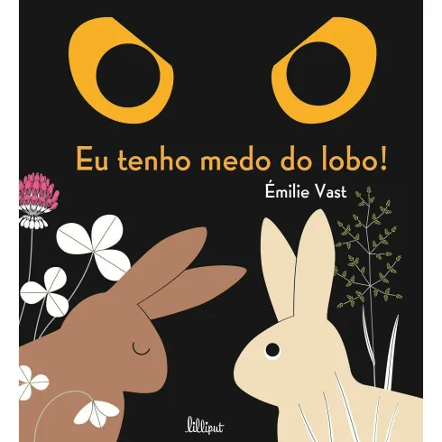 Eu Tenho Medo do Lobo! de Emilie Vast