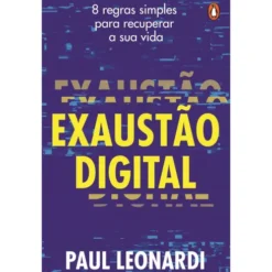 Exaustão Digital: 8 Regras Simples Para Recuperar A Sua Vida de Paul Leonardi