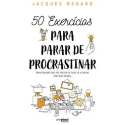 50 Exercícios para Parar de Procrastinar de Jacques Regard