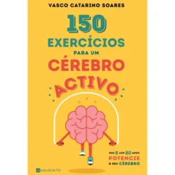 150 Exercícios para um Cérebro Activo de Vasco Catarino Soares - Dos 8 aos 80 Anos Potencie o seu Cérebro