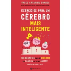 Exercícios para um Cérebro Mais Inteligente de Vasco Catarino Soares - 140 Desafios para Se Divertir em Família ou Entre Amigos