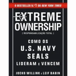 Extreme Ownership | Responsabilização Total de Jocko Willink e Leif Babin