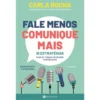 Fale Menos Comunique Mais de Carla Rocha