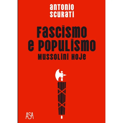Fascismo e Populismo de Antonio Scurati - Mussolini Hoje