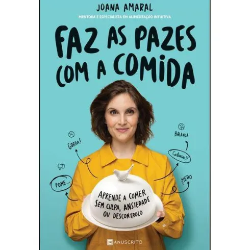 Faz as Pazes com a Comida de Joana Amaral - Aprende a Comer sem Culpa, Ansiedade ou Descontrolo