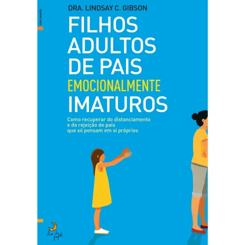 Filhos Adultos de Pais Emocionalmente Imaturos de Lindsay C. Gibson