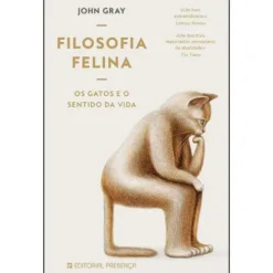 Filosofia Felina de John Gray - Os Gatos e o Sentido da Vida